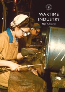 Shire Library  Wartime Industry - Neil R. Storey (Paperback) 17-03-2022 