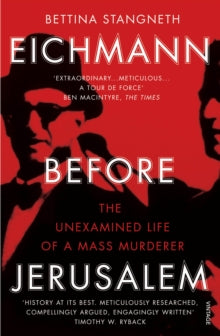 Eichmann before Jerusalem: The Unexamined Life of a Mass Murderer - Bettina Stangneth (Paperback) 04-02-2016 Winner of Cundill Prize for Historical Literature 2015 (UK).