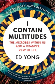 I Contain Multitudes: The Microbes Within Us and a Grander View of Life - Ed Yong (Paperback) 07-09-2017 Short-listed for Wellcome Book Prize 2017 (UK) and Royal Society Insight Investment Science Book Prize 2017 (UK).