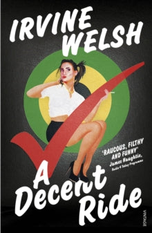 A Decent Ride - Irvine Welsh (Paperback) 05-05-2016 Short-listed for Bollinger Everyman Wodehouse Prize 2015 (UK) and Saltire Society Fiction Book of the Year 2015 (UK).