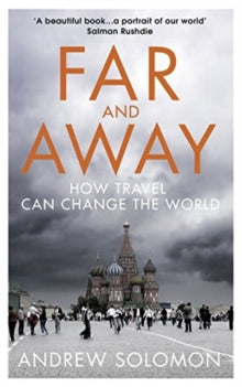 Far and Away: How Travel Can Change the World - Andrew Solomon (Paperback) 19-10-2017 