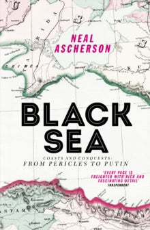Black Sea: Coasts and Conquests: From Pericles to Putin - Neal Ascherson (Paperback) 04-06-2015 