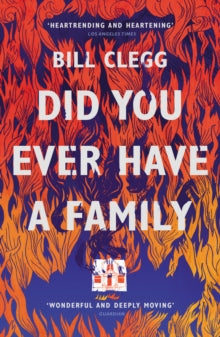 Did You Ever Have a Family - Bill Clegg (Paperback) 01-09-2016 Long-listed for Man Booker Prize for Fiction 2015 (UK) and International IMPAC Dublin Literary Award 2017 (UK).
