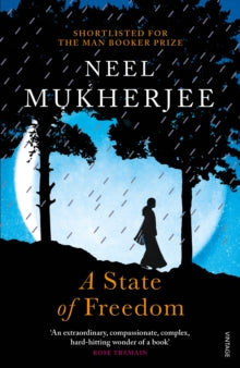 A State of Freedom - Neel Mukherjee (Paperback) 26-04-2018 Short-listed for DSC South Asian Literature Prize 2019 (UK).