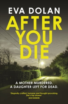 DI Zigic & DS Ferreira  After You Die - Eva Dolan (Paperback) 22-09-2016 Short-listed for Theakstons Old Peculier Crime Novel of the Year 2017 (UK).