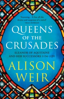 England's Medieval Queens  Queens of the Crusades: Eleanor of Aquitaine and her Successors - Alison Weir (Paperback) 21-10-2021 
