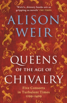 England's Medieval Queens  Queens of the Age of Chivalry - Alison Weir (Paperback) 02-11-2023 