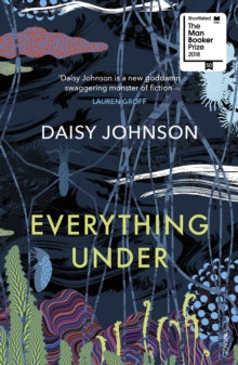 Everything Under: Shortlisted for the Man Booker Prize - Daisy Johnson (Paperback) 07-02-2019 Short-listed for Man Booker Prize for Fiction 2018 (UK).