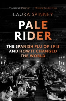 Pale Rider: The Spanish Flu of 1918 and How it Changed the World - Laura Spinney (Paperback) 07-06-2018 