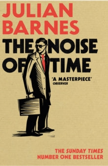 The Noise of Time - Julian Barnes (Paperback) 05-01-2017 Long-listed for Walter Scott Prize 2017 (UK).