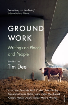Ground Work: Writings on People and Places - Tim Dee; Richard Holmes (Paperback) 07-03-2019 