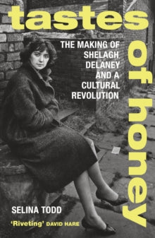 Tastes of Honey: The Making of Shelagh Delaney and a Cultural Revolution - Professor Selina Todd (Paperback) 04-11-2021 
