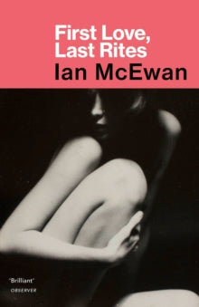 First Love, Last Rites - Ian McEwan (Paperback) 04-10-2018 