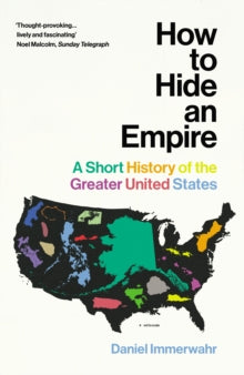 How to Hide an Empire: A Short History of the Greater United States - Daniel Immerwahr (Paperback) 30-01-2020 Long-listed for HWA Crowns 2019 (UK).