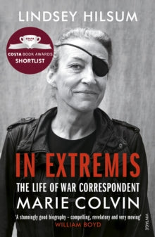 In Extremis: The Life of War Correspondent Marie Colvin - Lindsey Hilsum (Paperback) 25-07-2019 Winner of James Tait Black Memorial Prize 2019 (UK). Short-listed for Edward Stanford Travel Writing Awards 2019 (UK).
