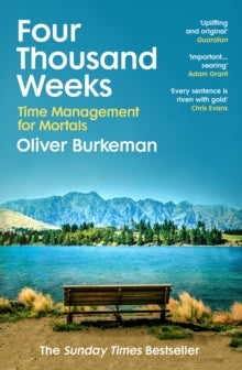 Four Thousand Weeks: Time Management for Mortals - Oliver Burkeman (Paperback) 07-04-2022 