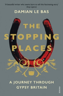 The Stopping Places: A Journey Through Gypsy Britain - Damian Le Bas (Paperback) 02-05-2019 Short-listed for Somerset Maugham Award 2019 (UK) and Edward Stanford Travel Writing Awards 2019 (UK). Long-listed for Jhalak Prize 2019 (UK) and Thwaites Wai