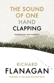 The Sound of One Hand Clapping - Richard Flanagan (Paperback) 26-05-2016 