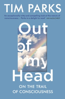 Out of My Head: On the Trail of Consciousness - Tim Parks (Paperback) 06-02-2020 
