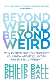 Beyond Weird - Philip Ball (Paperback) 31-01-2019 