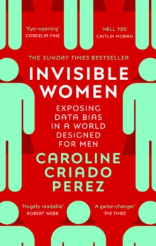 Invisible Women: Exposing Data Bias in a World Designed for Men - Caroline Criado Perez (Paperback) 05-03-2020 Winner of Royal Society Insight Investment Science Book Prize 2019 (UK) and Financial Times and McKinsey Business Book of the Year 2019 (UK