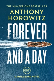 James Bond 007  Forever and a Day: the explosive number one bestselling new James Bond thriller (James Bond 007) - Anthony Horowitz (Paperback) 04-04-2019 