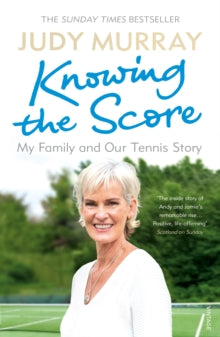 Knowing the Score: My Family and Our Tennis Story - Judy Murray (Paperback) 10-05-2018 Long-listed for William Hill Sports Book of the Year 2017 (UK).