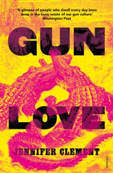 Gun Love - Jennifer Clement (Paperback) 11-04-2019 
