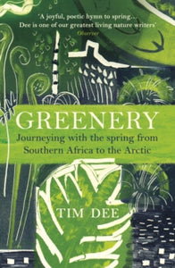 Greenery: Journeying with the Spring from Southern Africa to the Arctic - Tim Dee (Paperback) 25-03-2021 