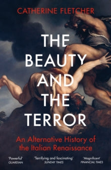 The Beauty and the Terror: An Alternative History of the Italian Renaissance - Catherine Fletcher (Paperback) 04-03-2021 