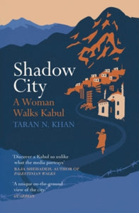 Shadow City: A Woman Walks Kabul - Taran Khan (Paperback) 04-02-2021 