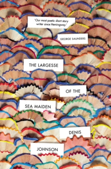 The Largesse of the Sea Maiden - Denis Johnson (Paperback) 07-02-2019 