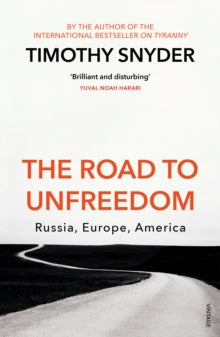 The Road to Unfreedom: Russia, Europe, America - Timothy Snyder (Paperback) 04-04-2019 