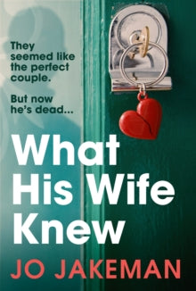 What His Wife Knew: A deliciously twisty tale of revenge - Jo Jakeman (Paperback) 17-02-2022 