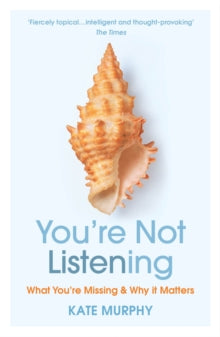 You're Not Listening: What You're Missing and Why It Matters - Kate Murphy (Paperback) 07-01-2021 