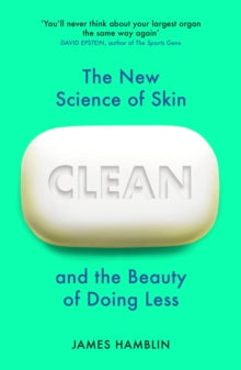 Clean: The New Science of Skin and the Beauty of Doing Less - James Hamblin (Paperback) 05-08-2021 