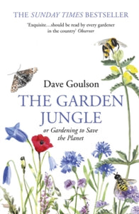 The Garden Jungle: or Gardening to Save the Planet - Dave Goulson (Paperback) 02-04-2020 