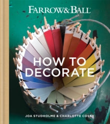 Farrow & Ball How to Decorate: Transform your home with paint & paper - Farrow & Ball; Joa Studholme; Charlotte Cosby (Hardback) 05-05-2016 