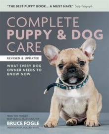 Complete Puppy & Dog Care: What every dog owner needs to know - Dr Dr Bruce Fogle (Paperback) 01-02-2018 