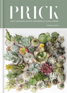 Prick: Cacti and Succulents: Choosing, Styling, Caring - Gynelle Leon (Hardback) 09-10-2017 