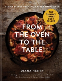 From the Oven to the Table: Simple dishes that look after themselves: THE SUNDAY TIMES BESTSELLER - Diana Henry (Hardback) 19-09-2019 