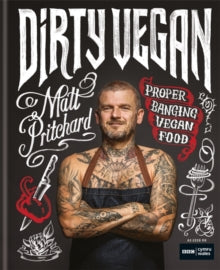 Dirty Vegan: Proper Banging Vegan Food - Matt Pritchard; One Tribe TV Limited (Hardback) 27-12-2018 