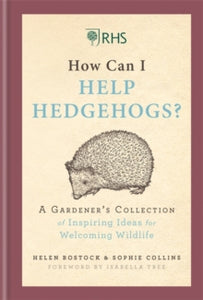 RHS How Can I Help Hedgehogs?: A Gardener's Collection of Inspiring Ideas for Welcoming Wildlife - Helen Bostock; Sophie Collins (Hardback) 03-10-2019 