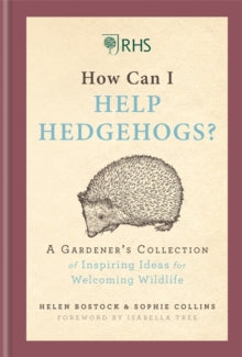 RHS How Can I Help Hedgehogs?: A Gardener's Collection of Inspiring Ideas for Welcoming Wildlife - Helen Bostock; Sophie Collins (Hardback) 03-10-2019 