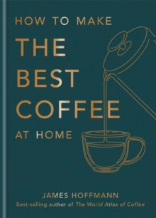 How to make the best coffee - James Hoffmann (Hardback) 18-08-2022 