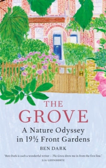 The Grove: A Nature Odyssey in 19 1/2 Front Gardens - Ben Dark (Hardback) 07-04-2022 