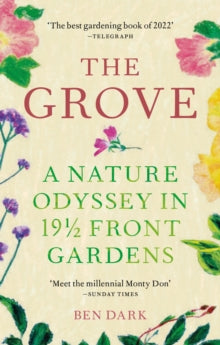 The Grove: A Nature Odyssey in 19 1/2 Front Gardens - Ben Dark (Paperback) 13-04-2023 