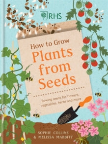 RHS How to Grow Plants from Seeds: Sowing seeds for flowers, vegetables, herbs and more - Sophie Collins (Hardback) 02-09-2021 