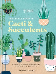 RHS The Little Book of Cacti & Succulents: The complete guide to choosing, growing and displaying - Mitchell Beazley (Hardback) 14-07-2022 