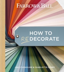 Farrow & Ball  Farrow and Ball How to Redecorate: Transform your home with paint & paper - Farrow & Ball; Joa Studholme; Charlotte Cosby (Hardback) 28-09-2023 